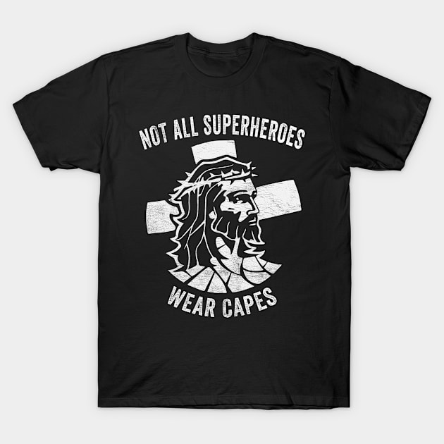 Not All Superheroes Wear Capes - Distressed Jesus Superhero T-Shirt by merchlovers